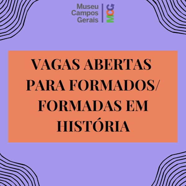 Vagas abertas para graduados no Museu Campos Gerais!